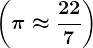 \left ( \pi \approx \frac227 \right )
