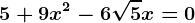 \boldsymbol5+9x^2-6\sqrt5x = 0