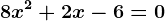 \boldsymbol8x^2+ 2x -6= 0
