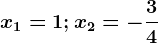 \boldsymbolx1 = 1; x2 =-\frac34