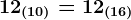 12(10)=12(16)