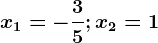 x1=-\frac35;x2=1