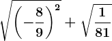 \sqrt\left ( -\frac89 \right )^2+\sqrt\frac181