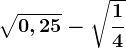 \sqrt0,25-\sqrt\frac14