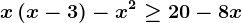 x\left ( x-3 \right )-x^2\geq 20-8x