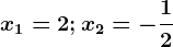 \boldsymbolx1 = 2; x2 = -\frac12