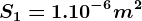 S1= 1.10^-6m^2