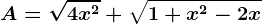 A=\sqrt4x^2+\sqrt1+x^2-2x