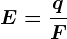 E=\fracqF