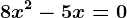 8x^2-5x=0