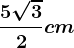 \frac5\sqrt32cm