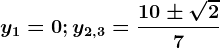 y1=0;y2,3=\frac10\pm \sqrt27