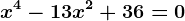 x^4-13x^2+36=0