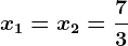 \boldsymbolx1= x2 = \frac73