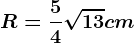 R=\frac54\sqrt13cm