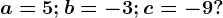 a=5;b=-3;c=-9?