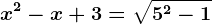 x^2-x+3=\sqrt5^^2-1