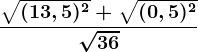 \boldsymbol\frac \sqrt(13,5)^2 + \sqrt(0,5)^2\sqrt36