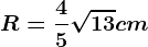 R=\frac45\sqrt13cm