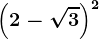 \left ( 2-\sqrt3 \right )^2