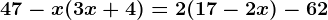 47-x(3x+4)=2(17-2x)-62