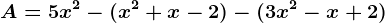 A=5x^2-(x^2+x-2)-(3x^2-x+2)
