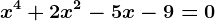 x^4+2x^2-5x-9=0