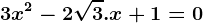 \boldsymbol3x^2- 2\sqrt3.x + 1 = 0
