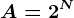 A=2^N