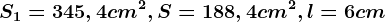 S1=345,4cm^2,S=188,4cm^2,l=6cm