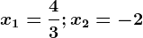 \boldsymbolx1 = \frac43; x2 = -2