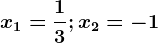 \boldsymbolx1=\frac13; x2 = -1