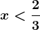 x< \frac23