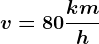 v= 80\frackmh