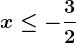 x\leq -\frac32