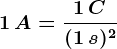 1\, A=\frac1\, C(1\, s)^2