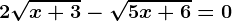 2\sqrtx+3-\sqrt5x+6=0