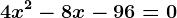 \boldsymbol4x^2-8x-96 = 0