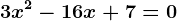 3x^2-16x+7=0