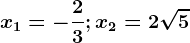 \boldsymbolx1=-\frac23; x2 = 2\sqrt5