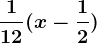 \frac112(x-\frac12)