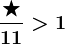 \frac\bigstar 11> 1