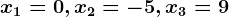 x1=0,x2=-5,x3=9