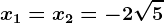 \boldsymbolx1=x2 = -2\sqrt5