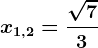 x1,2=\frac\sqrt73