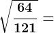 \sqrt\frac64121=
