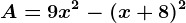 A=9x^2-(x+8)^2