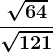 \frac\sqrt64\sqrt121