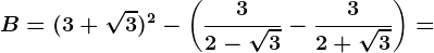 B=(3+\sqrt3)^2-\left ( \frac32-\sqrt3-\frac32+\sqrt3 \right )=